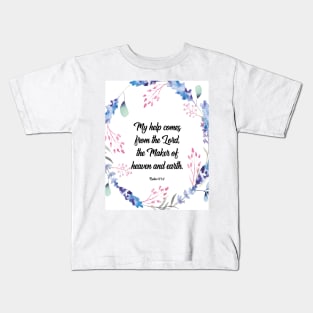 My help comes from the Lord, Psalm 121:2, bible verse, scripture, Christian gift Kids T-Shirt